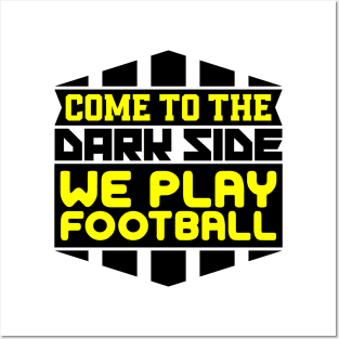 Come to the dark side we play football Posters and Art